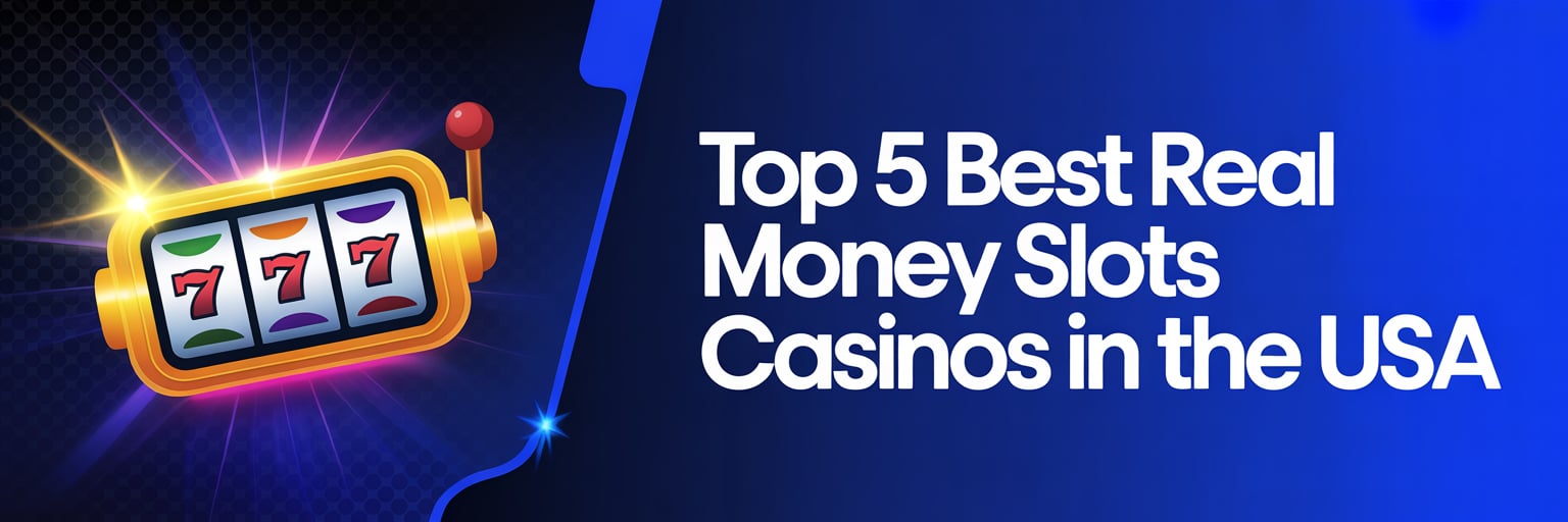Top 5 Best Real Money Slots Casinos in the USA